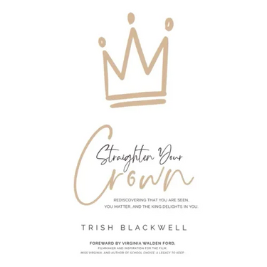 Straighten Your Crown: Rediscovering that you are Seen, You Matter, and the King Delights in You