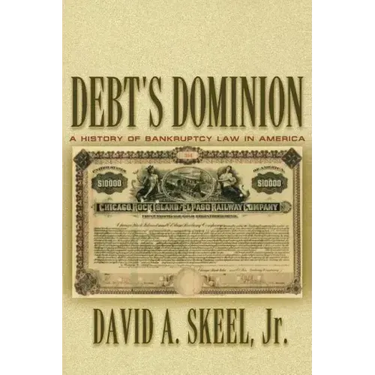 Debt's Dominion: A History of Bankruptcy Law in America