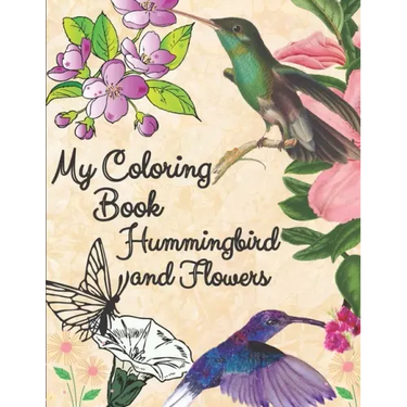 my coloring book hummingbird and flowers: hummingbird and flowers coloring book / adult coloring book motivational / adult coloring books motivational