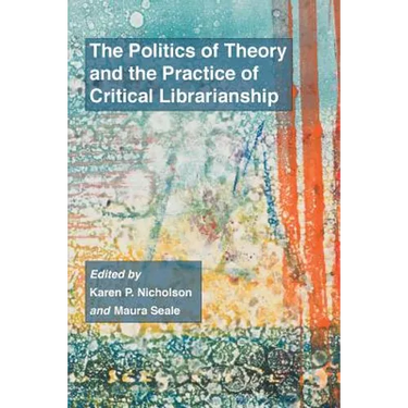 The Politics of Theory and the Practice of Critical Librarianship