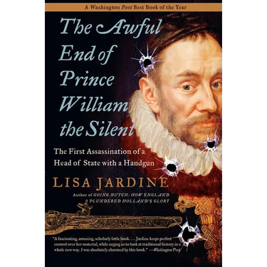 The Awful End of Prince William the Silent: The First Assassination of a Head of State with a Handgun
