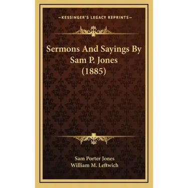 Sermons And Sayings By Sam P. Jones (1885)