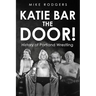 Katie Bar the Door!: History of Portland Wrestling