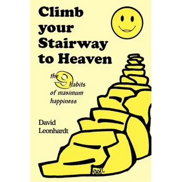 Climb Your Stairway to Heaven: The 9 Habits of Maximum Happiness