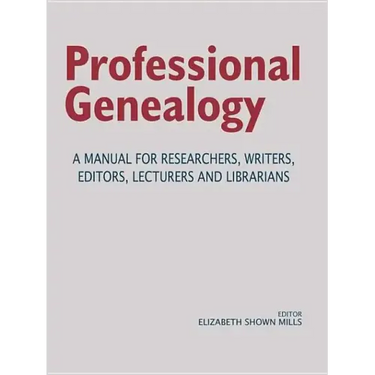 Professional Genealogy. a Manual for Researchers, Writers, Editors, Lecturers, and Librarians