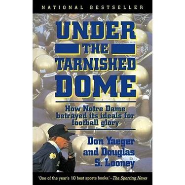 Under the Tarnished Dome: How Notre Dame Betrayd Ideals for Football Glory