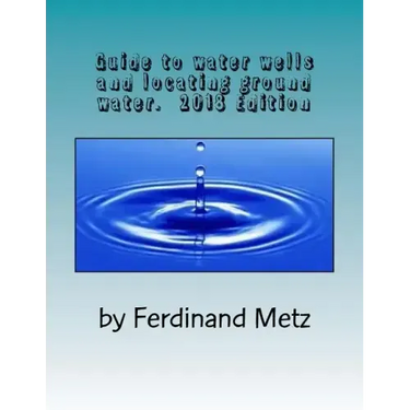 Guide to water wells and locating ground water.: Top things you should know before drilling a well.