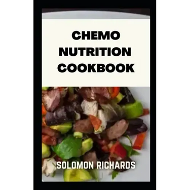 Chemo nutrition cookbook: Recipes for chemotherapy and after