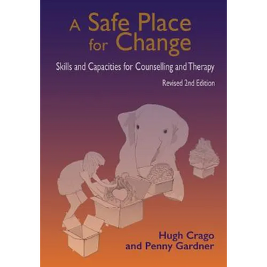 A Safe Place for Change, revised 2nd edition: Skills and Capabilities for Counselling and Therapy