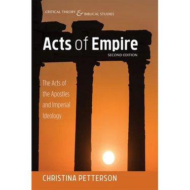 Acts of Empire, Second Edition: The Acts of the Apostles and Imperial Ideology