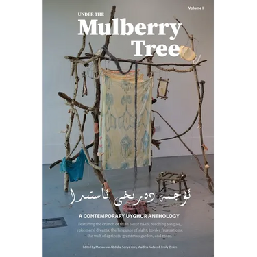 Under the Mulberry Tree: A Contemporary Uyghur Anthology, Vol. I