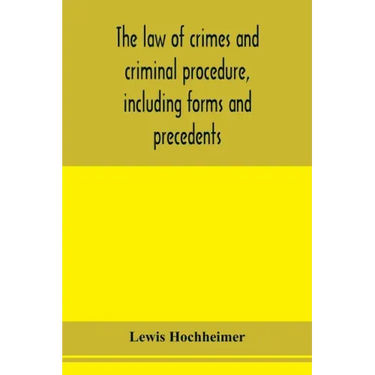 The law of crimes and criminal procedure, including forms and precedents
