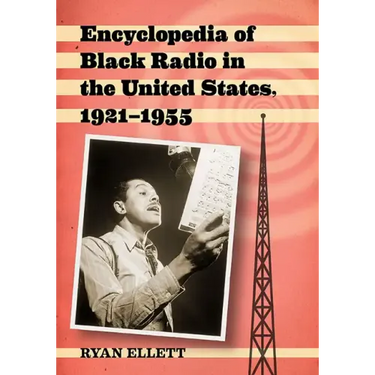 Encyclopedia of Black Radio in the United States, 1921-1955