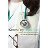 Match Day: One Day and One Dramatic Year in the Lives of Three New Doctors
