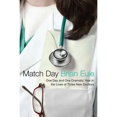 Match Day: One Day and One Dramatic Year in the Lives of Three New Doctors