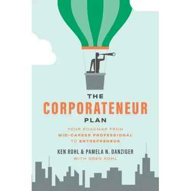 The Corporateneur Plan: Your Roadmap from Mid-Career Professional to Entrepreneur