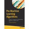Pro Machine Learning Algorithms: A Hands-On Approach to Implementing Algorithms in Python and R