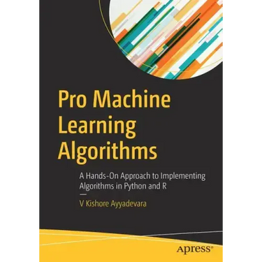 Pro Machine Learning Algorithms: A Hands-On Approach to Implementing Algorithms in Python and R