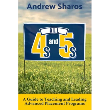 All 4s and 5s: A Guide to Teaching and Leading Advanced Placement Programs