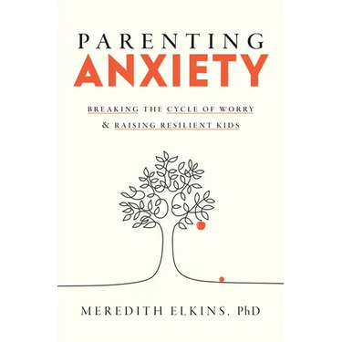 Parenting Anxiety: Breaking the Cycle of Worry and Raising Resilient Kids