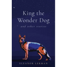 King the Wonder Dog: And Other Stories