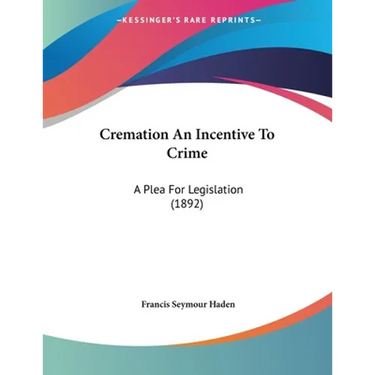 Cremation An Incentive To Crime: A Plea For Legislation (1892)
