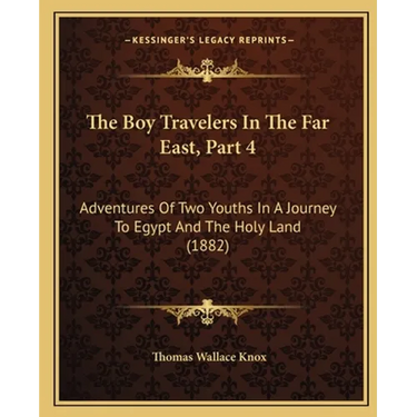 The Boy Travelers In The Far East, Part 4: Adventures Of Two Youths In A Journey To Egypt And The Holy Land (1882)