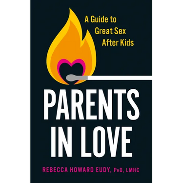 Parents in Love: A Guide to Great Sex After Kids