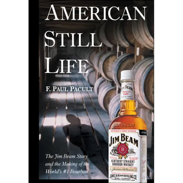 American Still Life: The Jim Beam Story and the Making of the World's #1 Bourbon