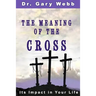 The Meaning of the Cross: Its Impact in Your Life