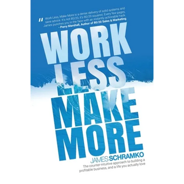 Work Less, Make More: The counter-intuitive approach to building a profitable business, and a life you actually love