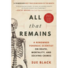 All That Remains: A Renowned Forensic Scientist on Death, Mortality, and Solving Crimes