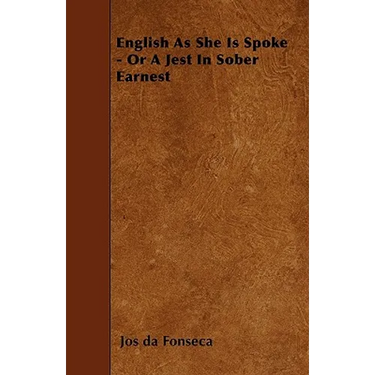 English As She Is Spoke - Or A Jest In Sober Earnest