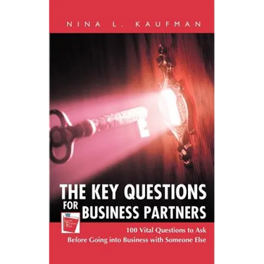 The Key Questions for Business Partners: 100 Vital Questions to Ask Before Going into Business with Someone Else