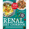 Renal Diet Cookbook: Recipes with Low Sodium, Potassium, And Phosphorus for Each Phase of The Renal Disease. Learn How to Manage Your Newly