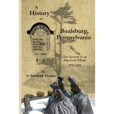 A History of Boalsburg, Pennsylvania, 1770-1975: The Growth of an American Village