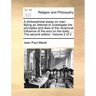 A Philosophical Essay on Man. Being an Attempt to Investigate the Principles and Laws of the Reciprocal Influence of the Soul on the Body. ... the Sec
