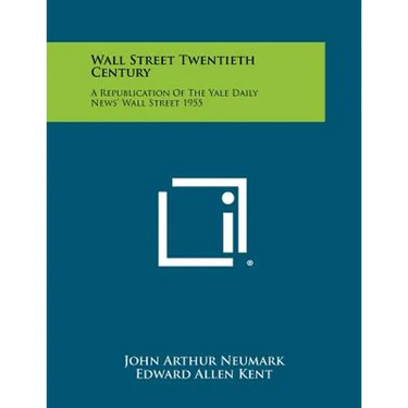 Wall Street Twentieth Century: A Republication of the Yale Daily News' Wall Street 1955