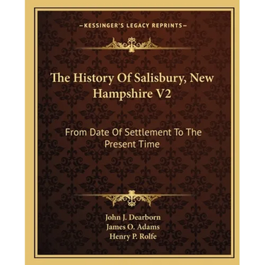 The History Of Salisbury, New Hampshire V2: From Date Of Settlement To The Present Time