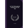 On The Philosophical Tendencies Of The Age