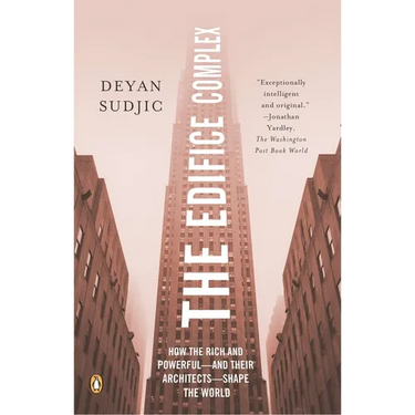 The Edifice Complex: How the Rich and Powerful--and Their Architects--Shape the World