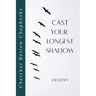 Cast Your Longest Shadow