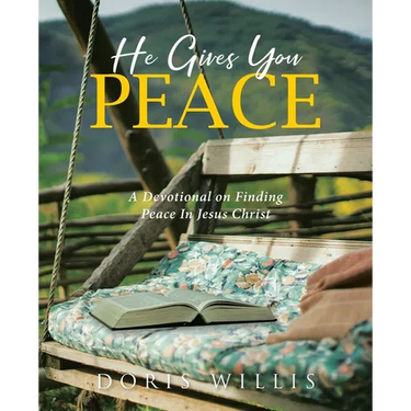 He Gives You Peace: A Devotional on Finding Peace In Jesus Christ