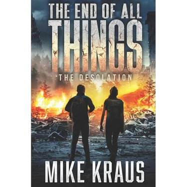 The End of All Things - Book 2: The Desolation: (An Epic Post-Apocalyptic Survival Series)