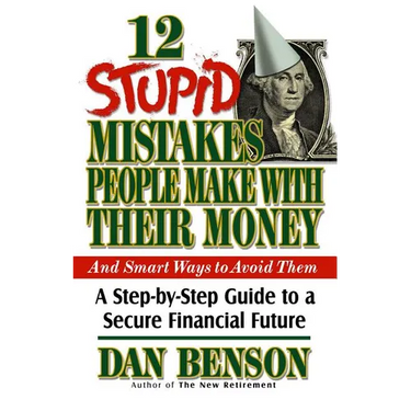 12 Stupid Mistakes People Make with Their Money: A Step-By-Step Guide to a Secure Financial Future