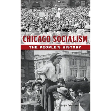Chicago Socialism: The People's History