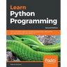 Learn Python Programming - Second Edition: The no-nonsense, beginner's guide to programming, data science, and web development with Python 3.7