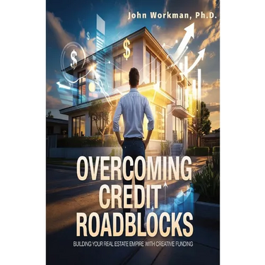 Overcoming Credit Roadblocks: Building Your Real Estate Empire with Creative Funding.