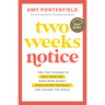 Two Weeks Notice: Find the Courage to Quit Your Job, Make More Money, Work Where You Want, and Change the World