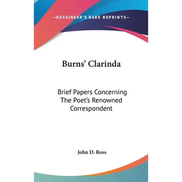 Burns' Clarinda: Brief Papers Concerning The Poet's Renowned Correspondent